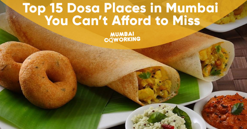 Dosa Places in Mumbai : 15 Best Dosa Places You Can’t Afford to Miss