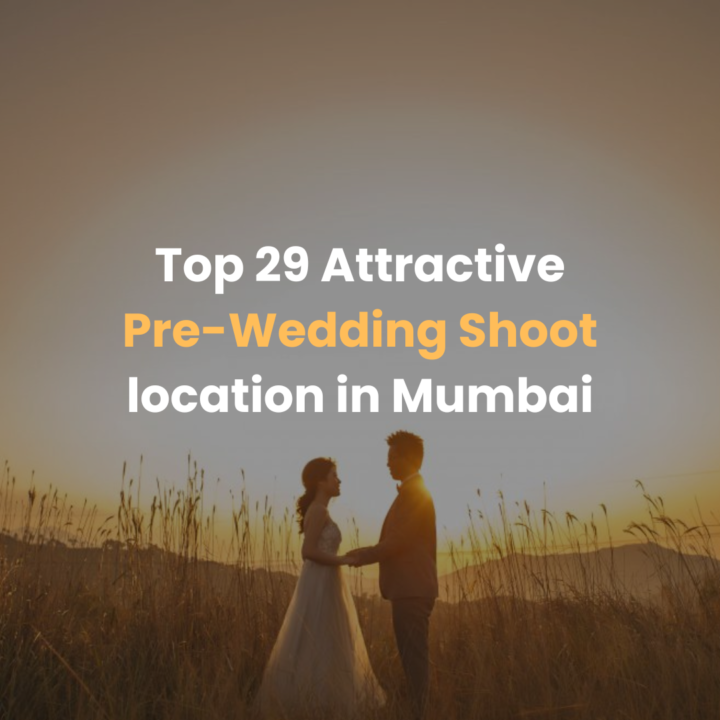 Top 29 Attractive Pre Wedding Shoot location in Mumbai