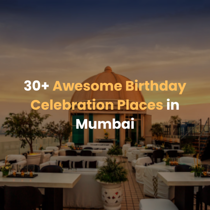 30+ Awesome Birthday Celebration Places in Mumbai