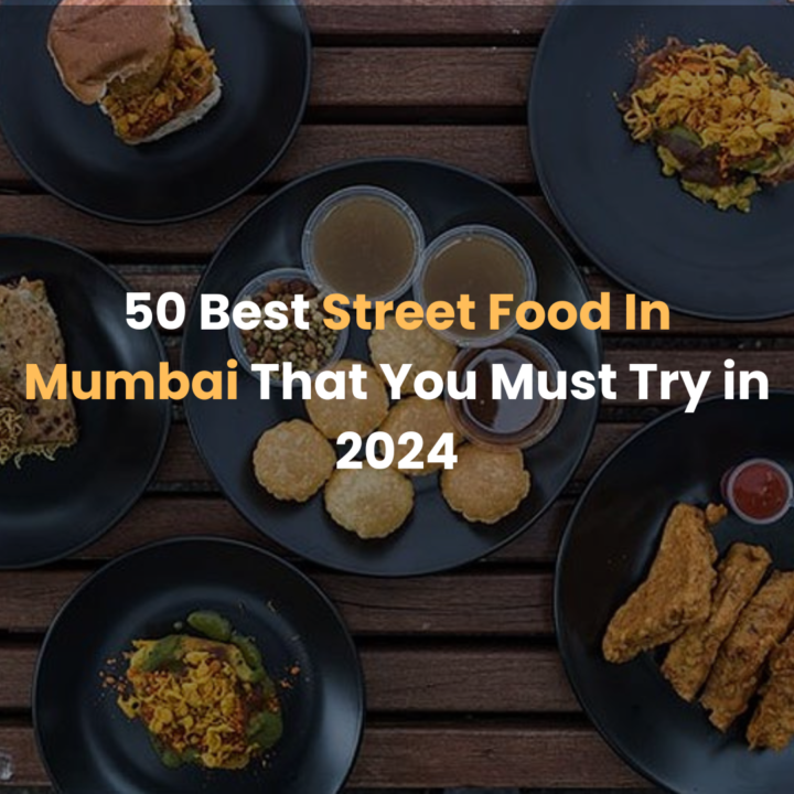 50 Best Street Food In Mumbai That You Must Try in 2024