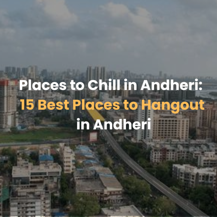 Places to Chill in Andheri: 15 Best Places to Hangout in Andheri